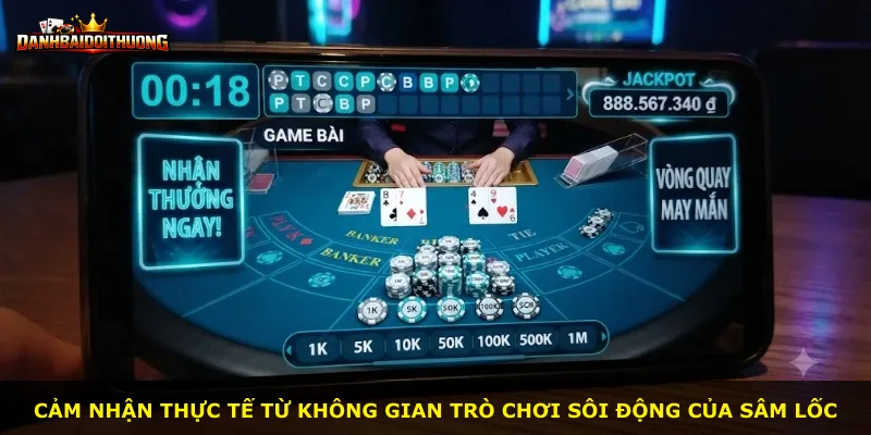 Cảm nhận thực tế từ không gian trò chơi sôi động của Sâm Lốc
