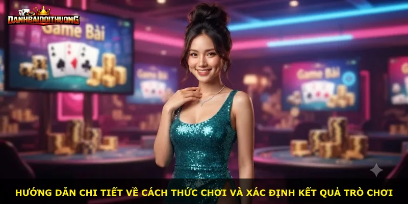 Hướng dẫn chi tiết về cách thức chơi và xác định kết quả trò chơi