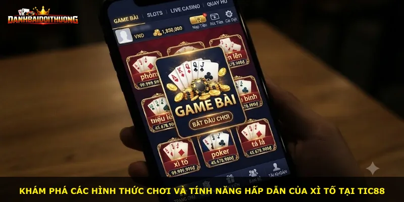 Khám phá các hình thức chơi và tính năng hấp dẫn của Xì Tố tại Tic88