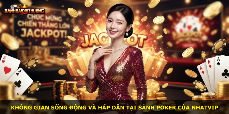 Không gian sống động và hấp dẫn tại sảnh Poker của Nhatvip