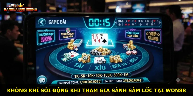 Không khí sôi động khi tham gia sảnh Sâm Lốc tại Won88