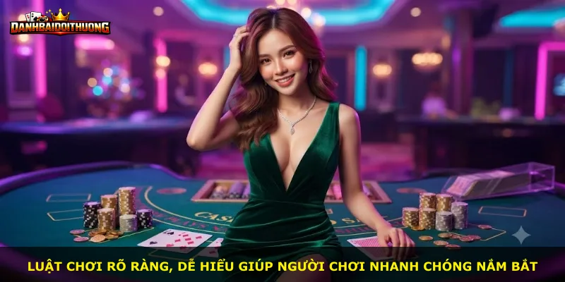 Luật chơi rõ ràng, dễ hiểu giúp người chơi nhanh chóng nắm bắt
