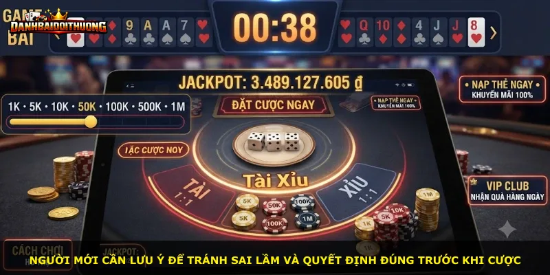 Người mới cần lưu ý để tránh sai lầm và quyết định đúng trước khi cược