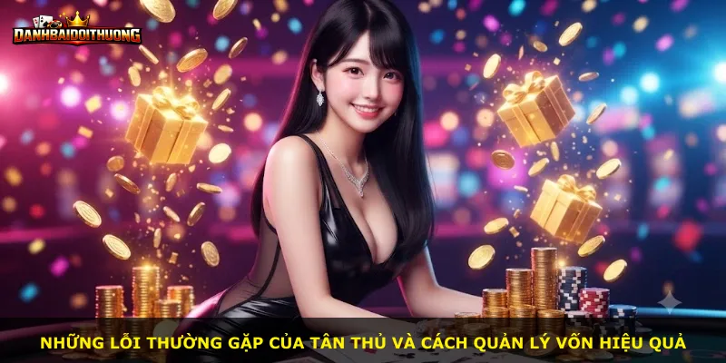 Những lỗi thường gặp của tân thủ và cách quản lý vốn hiệu quả