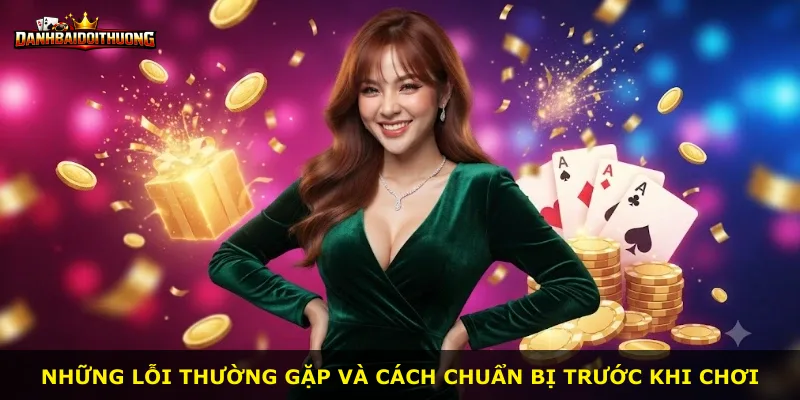 Những lỗi thường gặp và cách chuẩn bị trước khi chơi