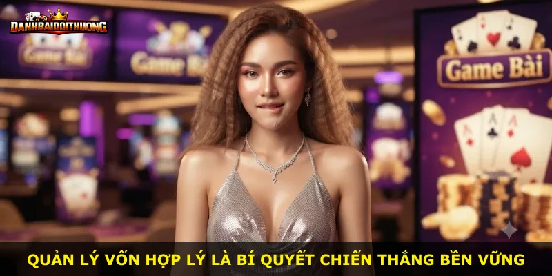 Quản lý vốn hợp lý là bí quyết chiến thắng bền vững