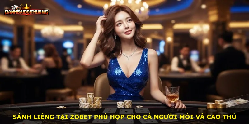 Sảnh Liêng tại Zobet phù hợp cho cả người mới và cao thủ