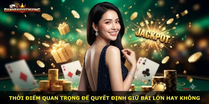Thời điểm quan trọng để quyết định giữ bài lớn hay không